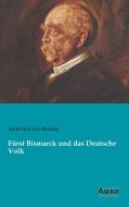 Fürst Bismarck und das Deutsche Volk di Adolf Graf von Westarp edito da Auxo Verlag