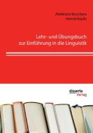 Lehr- und Übungsbuch zur Einführung in die Linguistik di Abdelaziz Bouchara, Hamid Baalla edito da Disserta Verlag