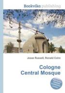 Cologne Central Mosque di Jesse Russell, Ronald Cohn edito da Book On Demand Ltd.