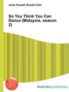 So You Think You Can Dance (malaysia, Season 2) edito da Book On Demand Ltd.
