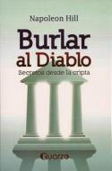 Burlar al Diablo: Secretos Desde la Cripta = Outwitting the Devil di Napoleon Hill edito da Quarzo