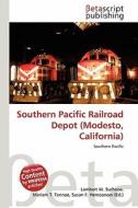 Southern Pacific Railroad Depot (Modesto, California) edito da Betascript Publishing