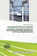 Ingolstadt Nord Station edito da Aud Publishing