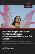 Poziom zagro¿enia HIV w¿ród m¿¿czyzn homoseksualistów na Sri Lance di Ajith Karawita edito da Wydawnictwo Nasza Wiedza