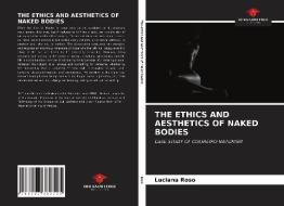 THE ETHICS AND AESTHETICS OF NAKED BODIE di LUCIANA ROSO edito da LIGHTNING SOURCE UK LTD