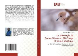 La théologie du Pentecôtisme en RD Congo et Union Mystique di Alexandre Aidini Ilunga edito da Éditions universitaires européennes