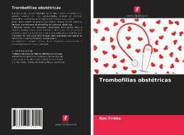 Trombofilias obstétricas di Rim Frikha edito da Edições Nosso Conhecimento