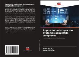 Approche holistique des systèmes adaptatifs complexes di Ionut Nica, Nora Chirita edito da Editions Notre Savoir