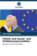 Politik und Sozial- und Politikwissenschaften di Oleh Mykhailychenko edito da Verlag Unser Wissen