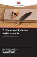 Prothèse maxillo-faciale implanto-portée di Daivika Kagathara, Sareen Duseja, Vishal Parmar edito da Editions Notre Savoir