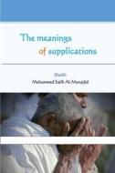 The meanings of supplications di Muhammed Salih Al-Munajjid edito da rahman