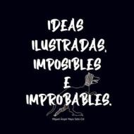 Ideas Ilustradas e Imposibles o Improbables 1 di Miguel Ángel Mayo Soto Cid edito da Books on Demand