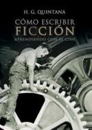 Como Escribir Ficcion. Aprendiendo Con El Cine di Hector Garcia Quintana edito da El Barco Ebrio. Servicios Editoriales