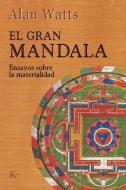 El gran mandala : ensayos sobre la materialidad di Alan Watts edito da Editorial Kairós SA