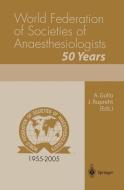 World Federation of Societies of Anaesthesiologists 50 Years di Jean-Louis Dulucq, Antonino Gullo edito da Springer Milan