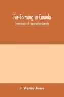 Fur-Farming in Canada di J. Walter Jones edito da Alpha Editions