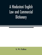 A Hindustani English Law and Commercial Dictionary di S. W. Fallon edito da Alpha Editions