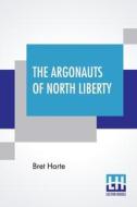 The Argonauts Of North Liberty di Bret Harte edito da Lector House