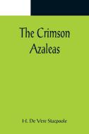 The Crimson Azaleas di H. de Vere Stacpoole edito da Alpha Editions
