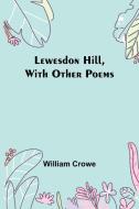 Lewesdon Hill, with other poems di William Crowe edito da Alpha Editions