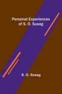 Personal Experiences of S. O. Susag di S. O. Susag edito da Alpha Editions