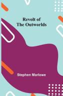 Revolt of the Outworlds di Stephen Marlowe edito da Alpha Editions