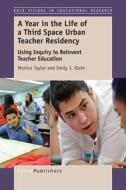 A Year in the Life of a Third Space Urban Teacher Residency: Using Inquiry to Reinvent Teacher Education di Monica Taylor, Emily J. Klein edito da SENSE PUBL