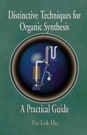 Distinctive Techniques For Organic Synthesis di Tse-Lok Ho edito da World Scientific Publishing Co Pte Ltd