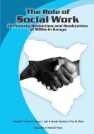 The Role Of Social Work In Poverty Reduction And Realization Of Mdgs In Kenya di Gidraph G Wairire, Agnes P Zani, Mumbi Machera edito da Univ. Of Nairobi Press