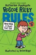 Roscoe Riley Rules #6: Never Walk in Shoes That Talk di Katherine Applegate edito da HARPERCOLLINS