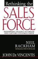 Rethinking the Sales Force: Redefining Selling to Create and Capture Customer Value di John DeVincentis, Neil Rackham edito da McGraw-Hill Education - Europe