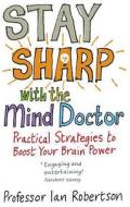 Stay Sharp With The Mind Doctor di Ian Robertson edito da Ebury Publishing