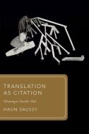 Translation as Citation di Haun Saussy edito da OUP Oxford