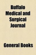 Buffalo Medical And Surgical Journal di Unknown Author edito da General Books Llc