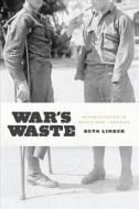 War′s Waste - Rehabilitation in World War I America di Beth Linker edito da University of Chicago Press
