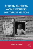 African American Women Writers' Historical Fiction di Ana Nunes edito da Palgrave Macmillan