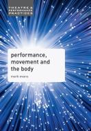 Performance, Movement and the Body di Mark Evans edito da Macmillan Education