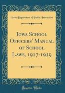 Iowa School Officers' Manual of School Laws, 1917-1919 (Classic Reprint) di Iowa Department of Public Instruction edito da Forgotten Books