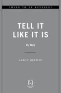 Tell It Like It Is: My Story di Aaron Neville edito da HACHETTE BOOKS