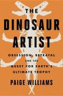 The Dinosaur Artist di Paige Williams edito da Little, Brown & Company