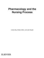 Pharmacology and the Nursing Process di Linda Lilley, Shelly Collins, Julie Snyder edito da ELSEVIER HEALTH SCIENCE