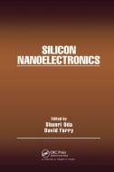 Silicon Nanoelectronics di David Ferry edito da Taylor & Francis Ltd