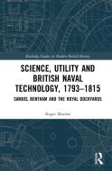 Science, Utility And British Naval Technology, 1793-1815 di Roger Morriss edito da Taylor & Francis Ltd