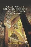 Perceptions Of The Body And Sacred Space In Late Antiquity And Byzantium edito da Taylor & Francis Ltd