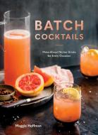 Batch Cocktails di Maggie Hoffman edito da Ten Speed Press