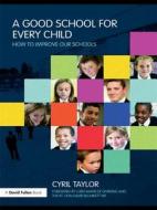 A Good School for Every Child di Cyril Taylor edito da Routledge