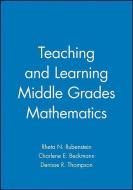 Teaching and Learning Middle Grades Mathematics di Rheta N. Rubenstein, Charlene E. Beckmann, Denisse R. Thompson edito da WILEY