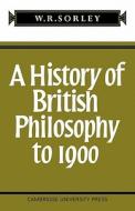 A History of British Philosophy to 1900 di F. M. Sorley edito da Cambridge University Press