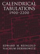 Calendrical Tabulations, 1900-2200 di Edward M. Reingold, Nachum Dershowitz edito da Cambridge University Press