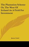 Plantation Scheme Or, The West Of Ireland As A Field For Investment di James Caird edito da Kessinger Publishing